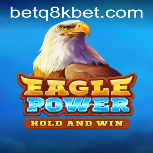 Exploring the Thrills of EaglePower and q8kbet
